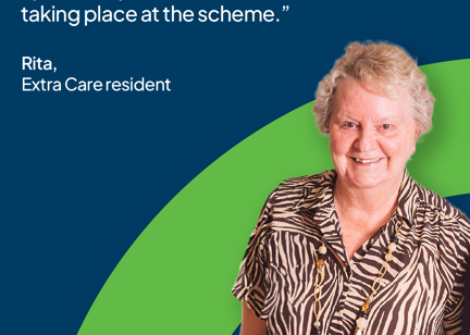 Extra Care resident Rita with a quote stating "Everyone is so friendly, and we often meet up to take part in the various activities taking place at the scheme".